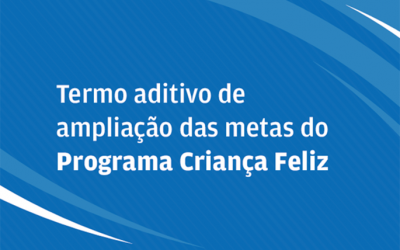 Desenvolvimento Social | Termo Aditivo do Programa Criança Feliz/Primeira Infância no SUAS 2018