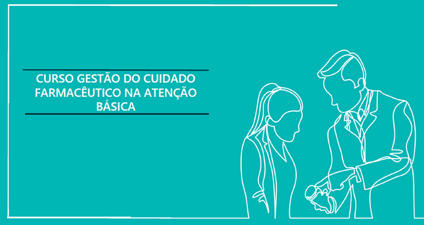 Assistência Farmacêutica – Lançado edital da Capacitação em Gestão do Cuidado Farmacêutico na Atenção Básica