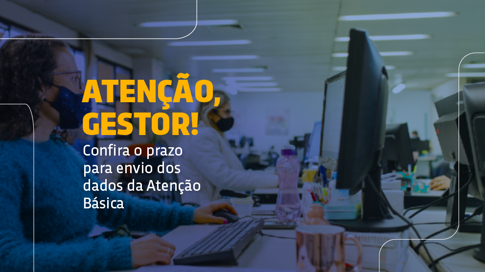 Sisab – Envio dos dados referentes à APS deve ser feito no 10º dia útil de cada mês pelos municípios