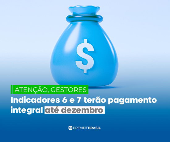 Previne Brasil: indicadores 6 e 7 terão pagamento integral até dezembro